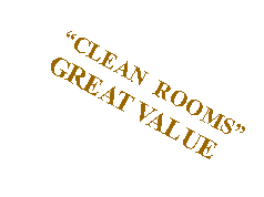 Text Box:      CLEAN  ROOMS      GREAT VALUE